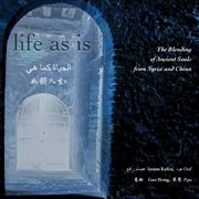 Life As Is : The Blending Of Ancient Souls From Syria & China cover image