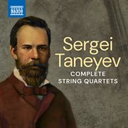 Sergei Taneyev: Complete String Quartets : Complete String Quartets cover image