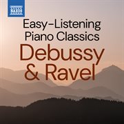 Easy-Listening Piano Classics: Debussy & Ravel cover image