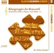 Klassik Kennen Lernen 8 : Klangmagier Der Romantik cover image