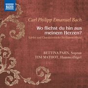 C.p.e. Bach : Wo Fliehst Du Hin Aus Meinem Herzen? cover image