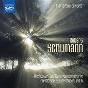 R. Schumann : Orchestral And Chamber Works Arranged For Piano 4 Hands, Vol. 5 cover image