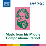 Celebrate Beethoven : Music From His Middle Compositional Period cover image