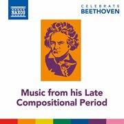 Celebrate Beethoven : Music From His Late Compositional Period cover image