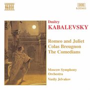 Kabalevsky, D.b. : Romeo And Juliet / Colas Breugnon / Comedians cover image