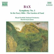 Bax : Symphony No. 1 / In The Faery Hills / Garden Of Fand cover image