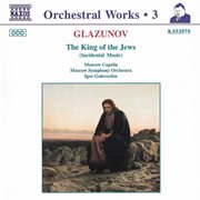 Glazunov, A.k. : Orchestral Works, Vol.  3. The King Of The Jews cover image