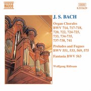 J.s. Bach : Organ Chorales, Preludes And Fugues & Fantasias cover image