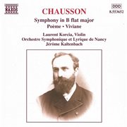 Chausson : Symphony In B-Flat Major / Poeme / Viviane cover image