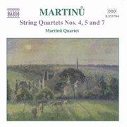Martinu, B. : String Quartets Nos. 4, 5 And 7 cover image