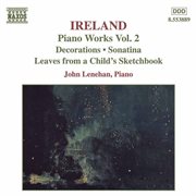 Ireland, J. : Piano Works, Vol.  2. Decorations / Sonatina / Leaves From A Child's Sketchbook cover image