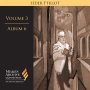 Milken Archive Digital Vol. 3 Album 6 : Seder T'fillot – Traditional & Contemporary Synagogue Serv cover image