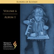 Milken Archive Digital Volume 6, Digital Album 1 : Echoes Of Ecstasy. Hassidic Inspiration cover image