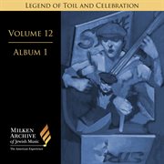 Milken Archive Digital Volume 12, Album 1 : Legend Of Toil And Celebration. Songs Of Solidarity, cover image