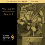 Milken Archive Digital Volume 12, Album 2 : Legend Of Toil And Celebration. Songs Of Solidarity, cover image