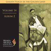 Milken Archive Digital Volume 14, Album 2 : Golden Voices In The Golden Land. The Great Age Of Ca cover image