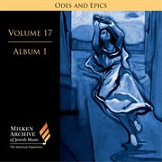 Milken Archive Digital Volume 17, Album 5 : Ode And Epics. Dramatic Music Of Jewish Experience cover image