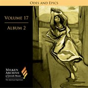 Milken Archive Digital Volume 17, Album 6 : Ode And Epics. Dramatic Music Of Jewish Experience cover image
