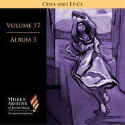 Milken Archive Digital Volume 17, Album 7 : Ode And Epics. Dramatic Music Of Jewish Experience cover image