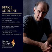 Bruce Adolphe : I Will Not Remain Silent & Reach Out, Raise Hope, Change Society (live) cover image