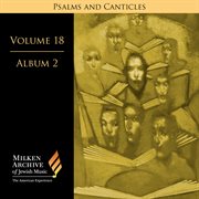 Milken Archive Digital, Vol. 18 Album 2 : Psalms & Canticles –  Jewish Choral Art In America cover image