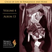 Milken Archive, Vol. 4 Album 13 : Organ Music For The Synagogue – Cycle Of Life In Synagogue & Home cover image
