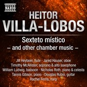 Villa-Lobos : Sexteto Místico And Other Chamber Music cover image