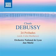 Debussy : 24 Préludes (arr. C. Matthews) cover image