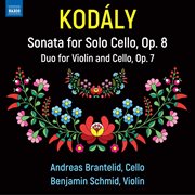 Kodály: Sonata For Solo Cello, Op. 8 / Duo For Violin And Cello, Op. 7 cover image