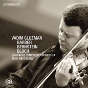 Gluzman Plays Barber, Bernstein And Bloch Concertos cover image
