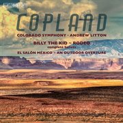Copland : Billy The Kid, Rodeo, El Salón México & An Outdoor Overture cover image