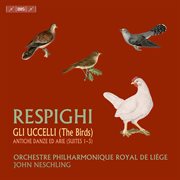 Respighi: The Birds & Ancient Dances And Airs : The Birds & Ancient Dances And Airs cover image