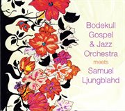 Bodekull Gospel & Jazz Orchestra Meets Samuel Ljungblahd cover image