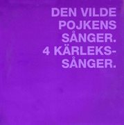 Den Vilde Pojkens Sånger / 4 Kärlekssånger cover image