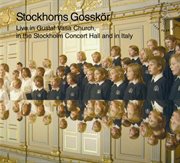 Stockholm Gosskör : Live In Gustaf Vasa Church, In The Stockholm Concert Hall And In Italy cover image