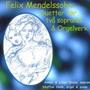Mendelssohn : Duetter För Två Sopraner & Orgelverk cover image
