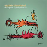 Eighth Blackbird : Strange Imaginary Animals cover image