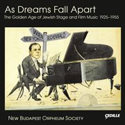 As Dreams Fall Apart : The Golden Age Of Jewish Stage & Film Music 1925-1955 cover image