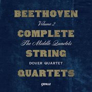Beethoven : Complete String Quartets, Vol. 2 – The Middle Quartets cover image