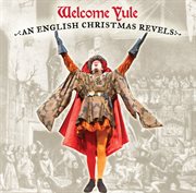 Welcome Yule : An English Christmas Revels cover image