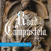 The Road To Compostela : A Galician Christmas Revels cover image