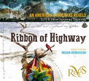 Ribbon Of Highway : An American Christmas Revels (live) cover image