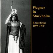 Wagner In Stockholm : Recordings 1899-1970 cover image
