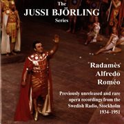 The Jussi Björling Series : Radamès. Alfredo. Roméo cover image