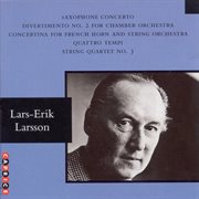 Larsson : Saxophone Concerto / Divertimento No. 2 / Horn Concertino / Quattro Tempi cover image