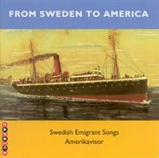 From Sweden To America : Swedish Emigrant Songs cover image