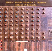 Music From Uganda, Vol. 3 : Modern Echoes Of Kampala cover image