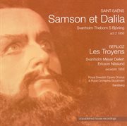 Saint-Saëns : Samson Et Dalila / Berlioz. Les Troyens cover image