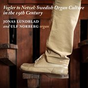 Vogler To Netzel : Swedish Organ Culture In The 19th Century cover image