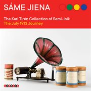Sáme Jiena : The Karl Tirén Collection Of Sami Joik – The July 1913 Journey cover image